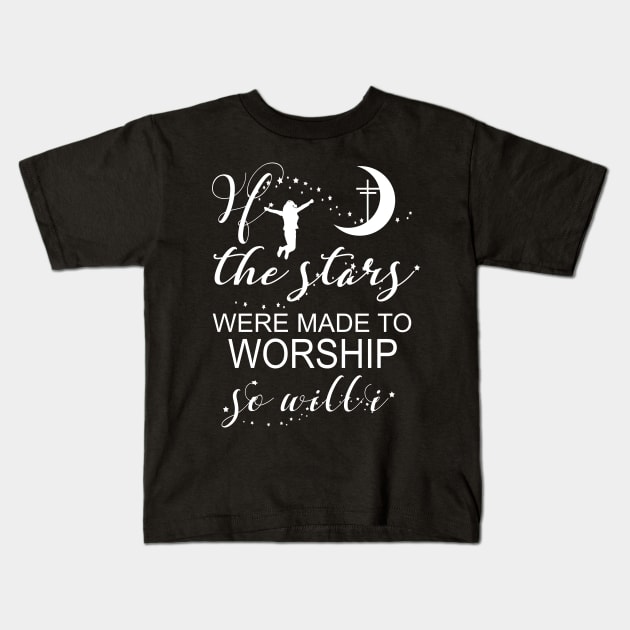 If The Stars Were Made To Worship So Will I Christian Faith Kids T-Shirt by Kimmicsts